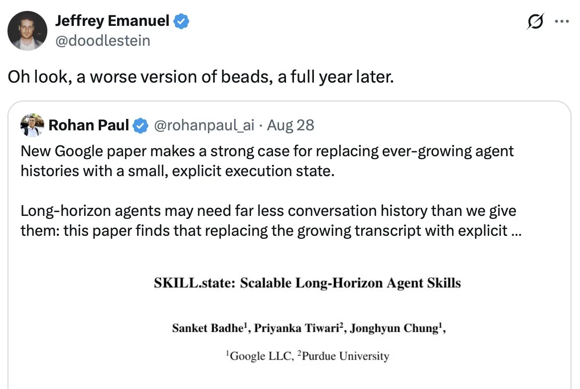 A tweet quoting a new Google paper, SKILL.state, that proposes replacing growing agent transcripts with explicit state, with the reply: Oh look, a worse version of beads, a full year later.